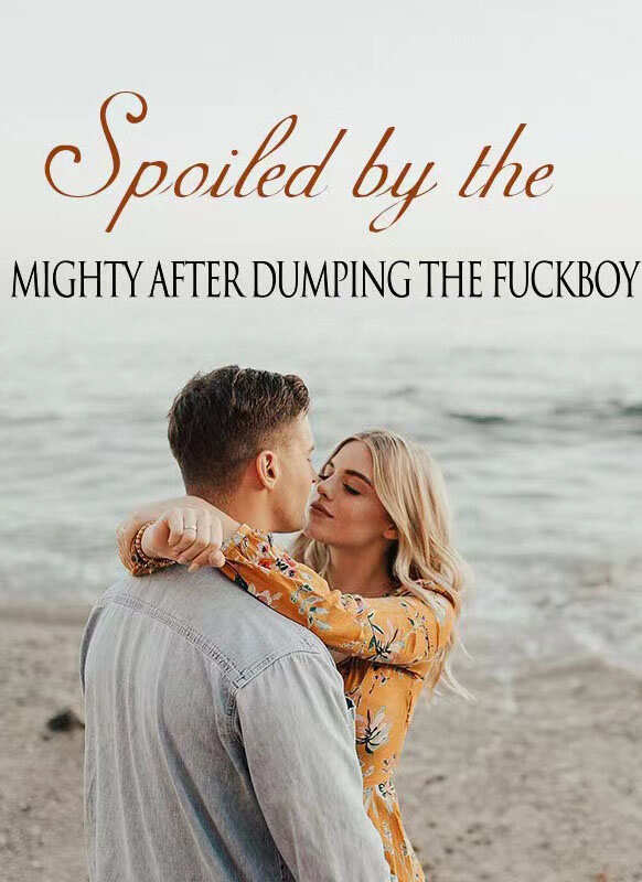 Spoiled By The Mighty After Dumping The Fuckboy novel read online