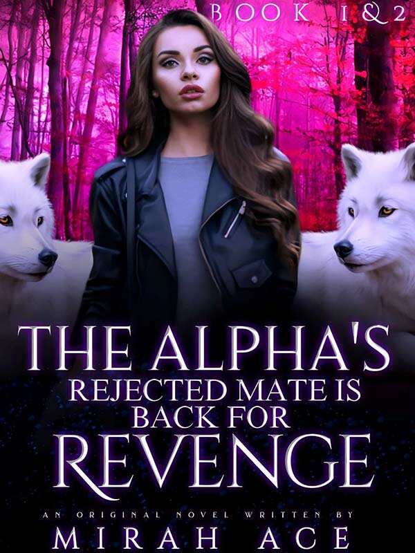 The Alpha's Rejected Mate Is Back For Revenge novel read online