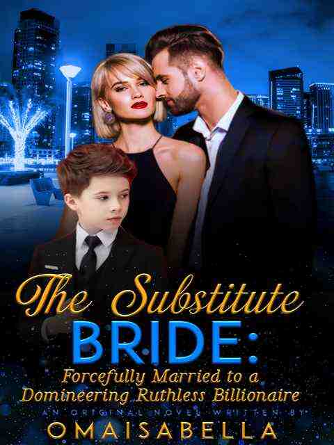 The Substitute Bride: Forcefully Married to a Domineering Ruthless Billionaire