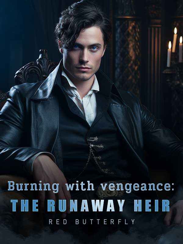 Burning with vengeance: The runaway heir