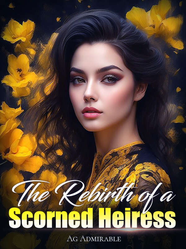 The Rebirth of a Scorned Heiress