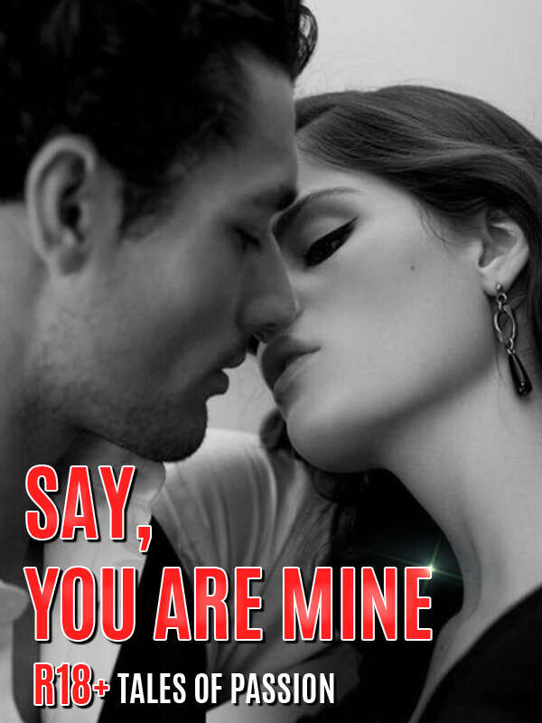 Say, you are mine!