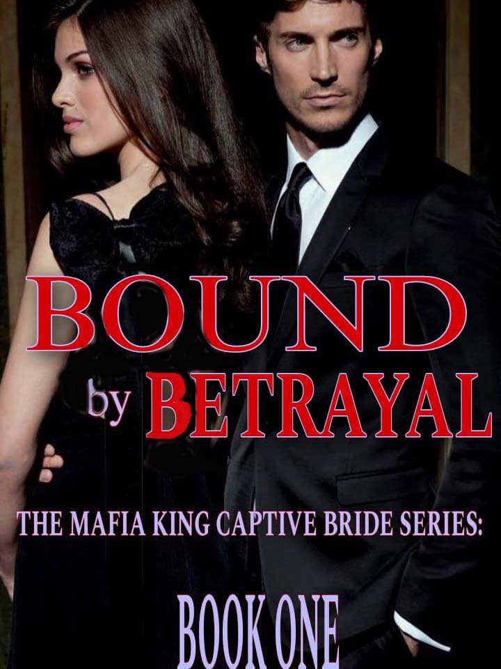 Bound by Betrayal (The Mafia King Captive Bride) novel read online