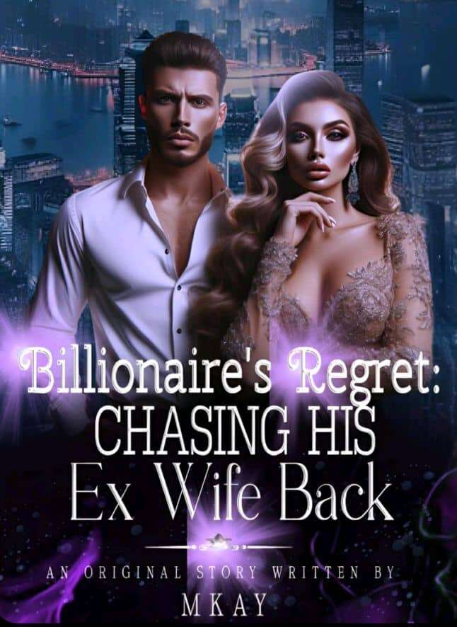 Billionaire's Regret: Chasing His Ex Wife Back